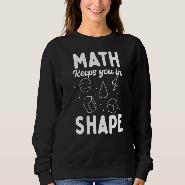 Math Keeps You In Shapes Sweatshirt (Front)