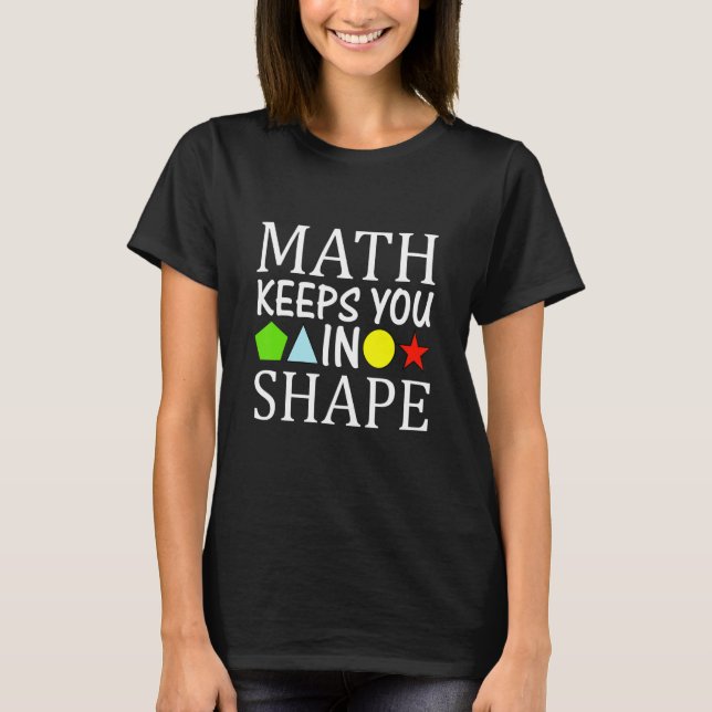 Math Keeps You Shape Math Funny Teacher Costume T-Shirt (Front)