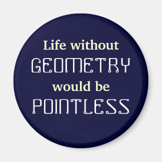 Math Life without, GEOMETRY would be POINTLESS Magnet
