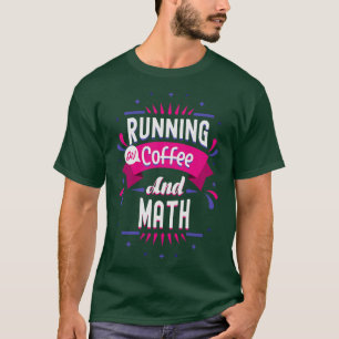 Math Lover Gift Running On Coffee And Math 1 (2) T-Shirt