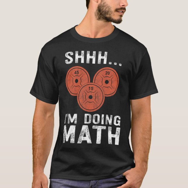 Math Lover Gym Weightlifting Funny Quote Workout E T-Shirt (Front)