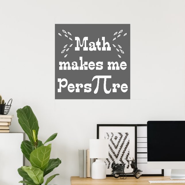 Math makes me Pers-PI-re - Funny Math Pi Slogan Poster (Home Office)