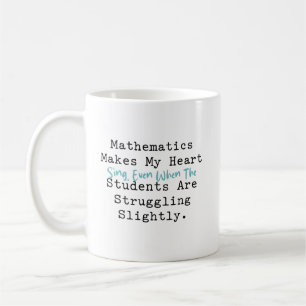 Math Makes My Heart Sing Teacher Life Love Coffee Mug