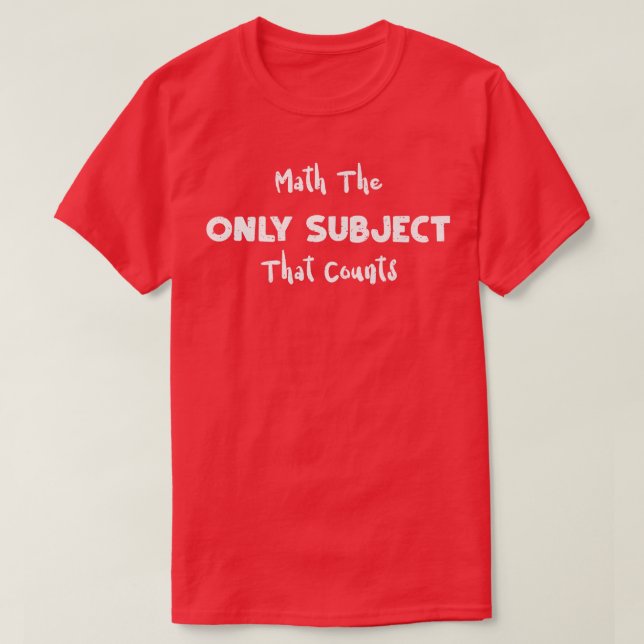 Math Math The Only Subject That Counts - Science P T-Shirt (Design Front)