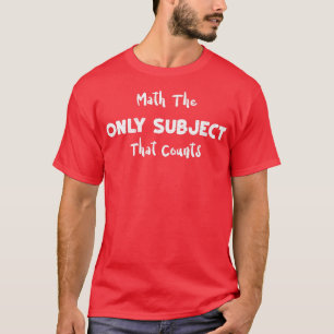 Math Math The Only Subject That Counts - Science P T-Shirt
