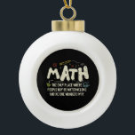Math  Mathematics Math Teacher Gift  Ceramic Ball Christmas Ornament<br><div class="desc">Math Design with the slogan : Math The Only Place. Perfect for a person who likes math and science.</div>
