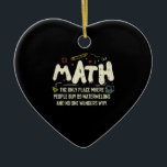 Math  Mathematics Math Teacher Gift Ceramic Ornament<br><div class="desc">Math Design with the slogan : Math The Only Place. Perfect for a person who likes math and science.</div>