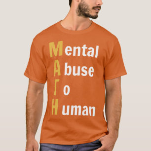 MATH Mental Abuse To Human  Funny Math (Dark BG) T-Shirt
