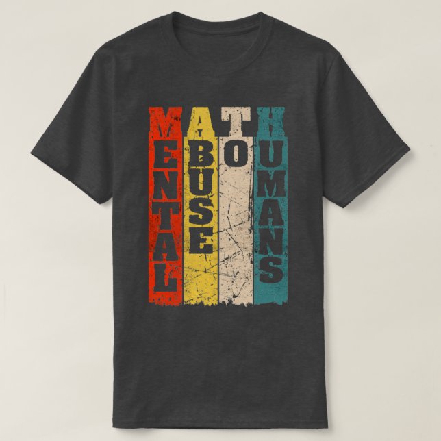 Math Mental Abuse to Humans for Math Teacher 1 T-Shirt (Design Front)