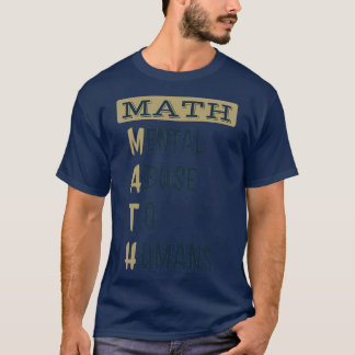 MATH Mental Abuse To Humans Funny math definition  T-Shirt