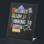 Math. Mistakes Allow Thinking To Happen Pedestal Sign<br><div class="desc">grab this funny mathematics saying for yourself or make it as a gift for a math teacher or a student who's his/her favourite school subject is math. will be a great present on back to school for someone that has a sense of humour.</div>