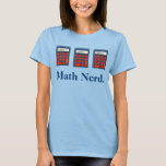 Math Nerd Calculator Mathematics Teacher Teach Tee<br><div class="desc">Tee shirt features an original education-themed illustration. Perfect as a gift for your favourite math teacher or mathematics nerd.</div>