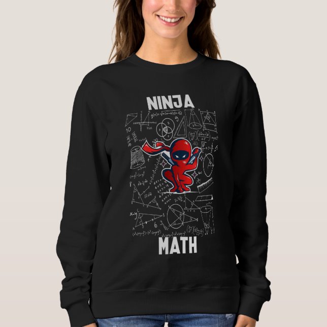 Math Ninja For Mathematics Teacher Student Kids Ge Sweatshirt (Front)