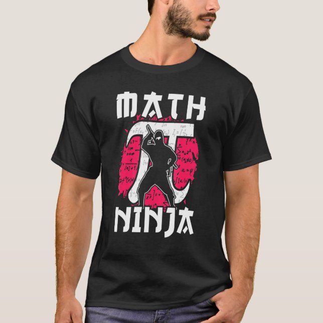 Math Ninja Made For A Math Teacher Mathematics T-Shirt (Front)