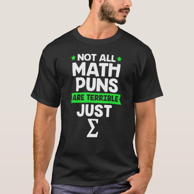 Math Not All Math Puns Are Terrible Just Sum T-Shirt (Front)