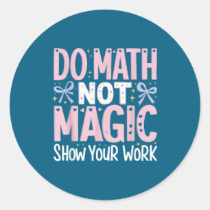 Math Not Magic Show Work Classic Round Sticker