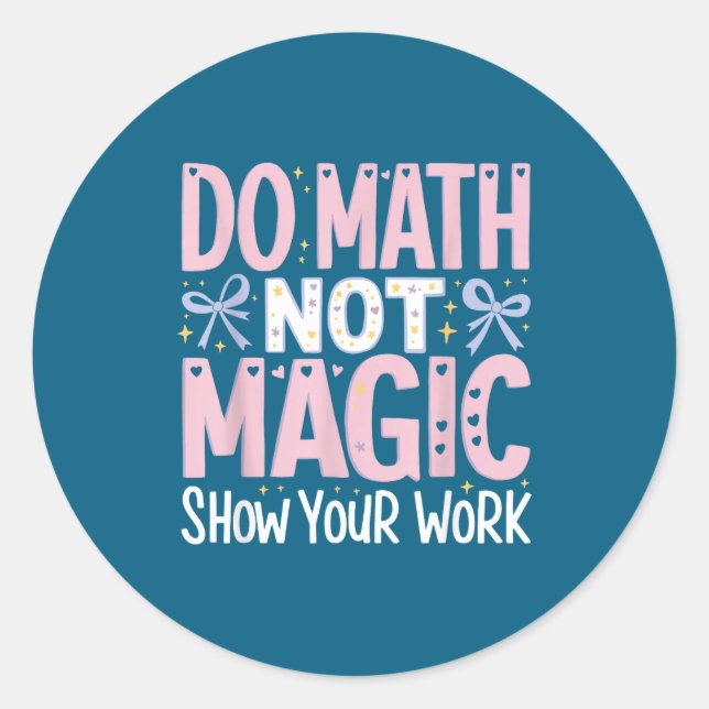Math Not Magic Show Work Classic Round Sticker (Front)