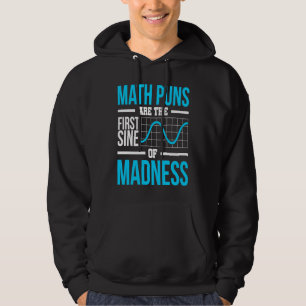 MATH PUNS ARE THE FIRST SINE OF MADNESS HOODIE
