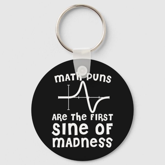 Math Puns Are The First Sine Of Madness Key Ring (Front)