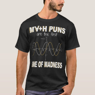 Math Puns Are The First Sine Of Madness  Math T-Shirt