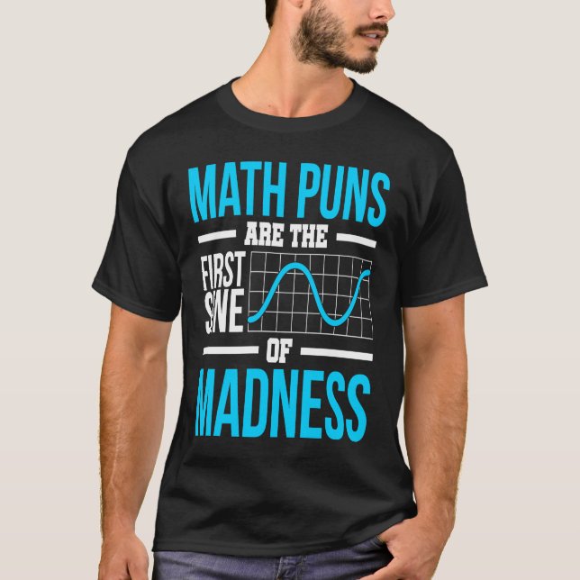 MATH PUNS ARE THE FIRST SINE OF MADNESS T-Shirt (Front)