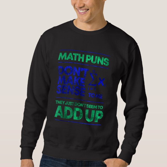 Math Puns Dont Make Sense To Me 1 Sweatshirt (Front)