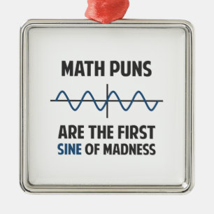 Math Puns First Sine of Madness Metal Ornament