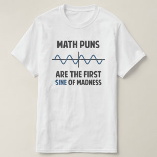Math Puns First Sine of Madness T-Shirt