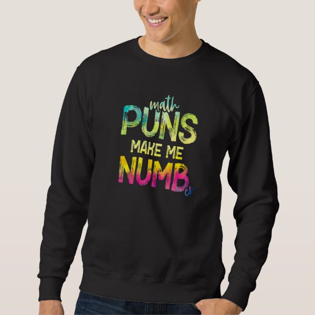 Math Puns Make Me Numb Mathematics Teacher Subject Sweatshirt (Front)