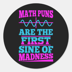Math Puns Sine of madness! Teacher Joke Sticker