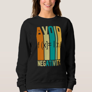 Math Quote Avoid Negativity Math Quotes Math Sweatshirt