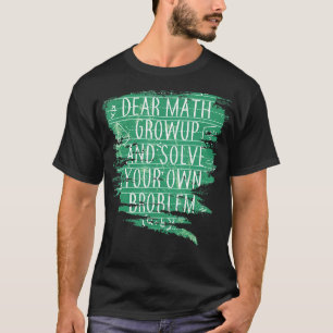 Math Quote For Girls Boys Teens Men Women Dear Mat T-Shirt