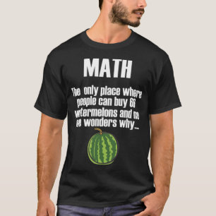Math quote watermelone school student andalusian w T-Shirt