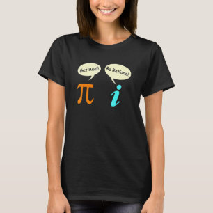 Math saying Complex number Pie get real be rationa T-Shirt
