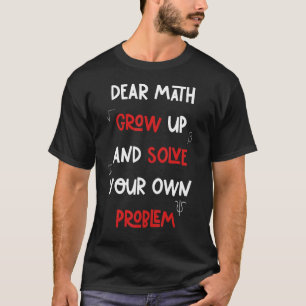 Math Saying Girls Boys Ns Men Women Dear Math T-Shirt