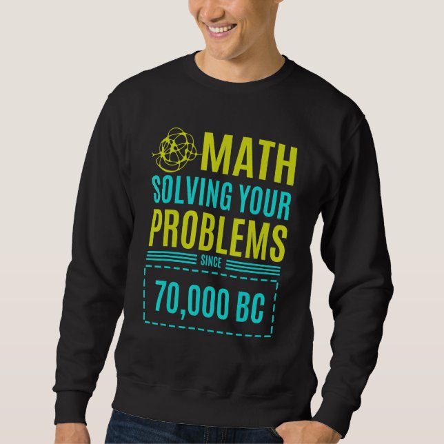 Math Solving Your Problems Since Bc 2 Sweatshirt (Front)
