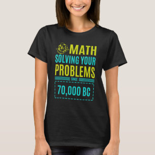 Math Solving Your Problems Since Bc 2 T-Shirt