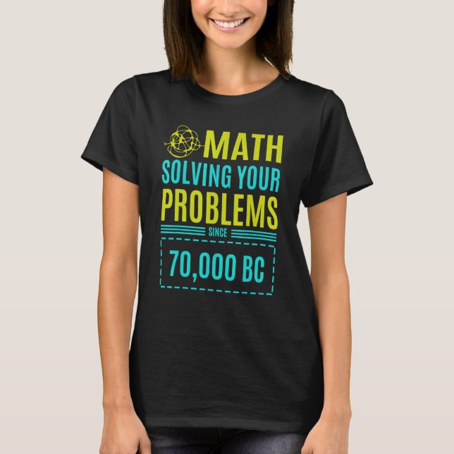 Math Solving Your Problems Since Bc 2 T-Shirt (Front)