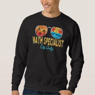 Math Specialist Off Duty Happy Last Day Of School  Sweatshirt