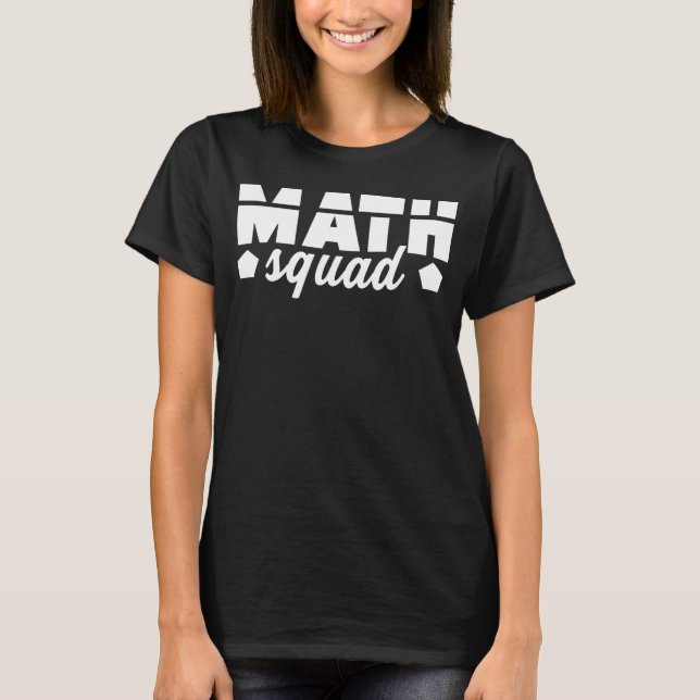 Math Squad Math Teacher Mathematics Student Teachi T-Shirt (Front)