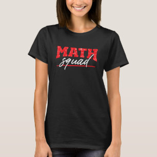 Math Squad Mathematics Mathematician Math Teacher T-Shirt
