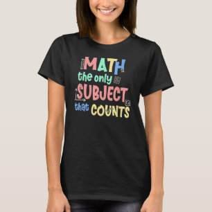 Math Subject Counts Mathematics Teacher Student T-Shirt