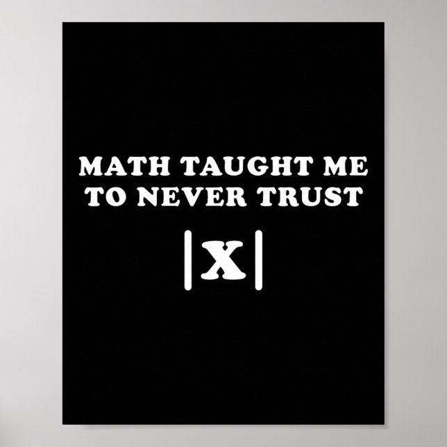 Math Taught Me Never To Trust X Funny Math Teacher Poster (Front)