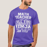 Math Teacher 3  T-Shirt<br><div class="desc">Math Teacher 3  .Great shirt for yourself,  family,  grandpa,  grandma,  grandmother,  grandfather,  mum,  dad,  sister,  brother,  uncle,  aunt,  men,  women or anyone</div>