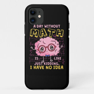 Math Teacher A Day Without Math iPhone 11 Case