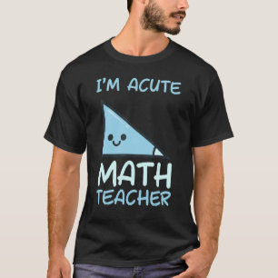 Math Teacher Acute Math Teacher T-Shirt