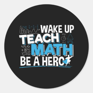 Math Teacher Appreciation Hero Quote - for Men Classic Round Sticker