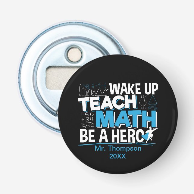Math Teacher Appreciation - Teach, Be A Hero Bottle Opener (Front)