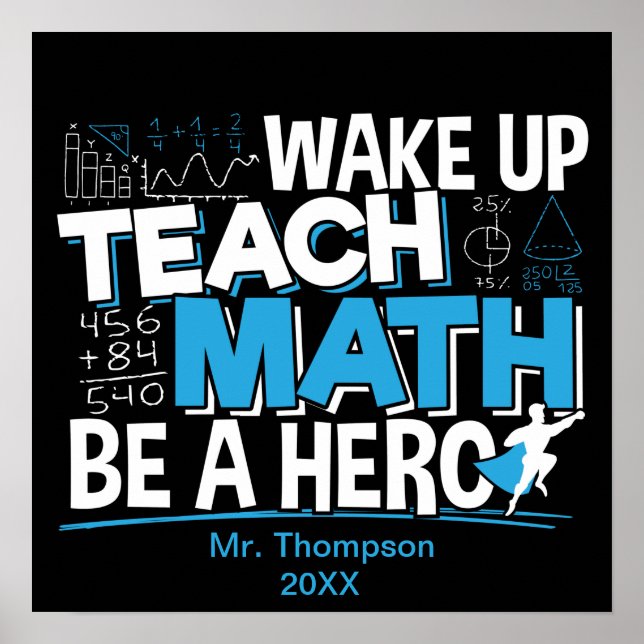 Math Teacher Appreciation - Teach, Be A Hero Poster (Front)