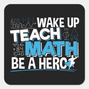Math Teacher Appreciation - Teach, Be A Hero Square Sticker